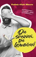   Die spinnen, die Gläubigen!