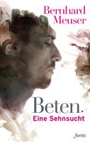   Beten: Eine Sehnsucht