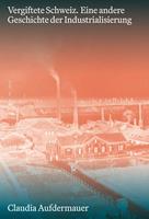   Vergiftete Schweiz. Eine andere Geschichte der Industrialisierung