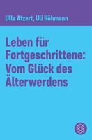   Leben für Fortgeschrittene: Vom Glück des Älterwerdens