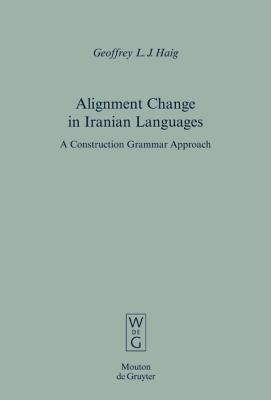 Alignment Change in Iranian Languages - Geoffrey L.J. Haig - Libro De Gruyter, Empirical Approaches to Language Typology [EALT] | Libraccio.it