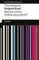 Vergesst Kant! Was war und ist Aufklärung wirklich?