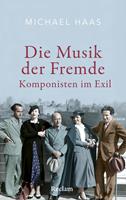   Die Musik der Fremde. Komponisten im Exil