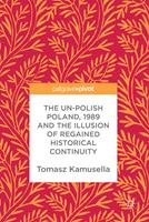   The Un-Polish Poland, 1989 and the Illusion of Regained Historical Continuity