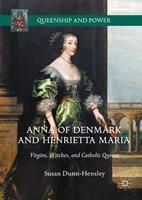   Anna of Denmark and Henrietta Maria