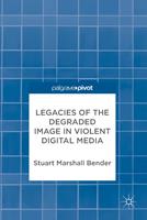   Legacies of the Degraded Image in Violent Digital Media