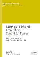   Nostalgia, Loss and Creativity in South-East Europe