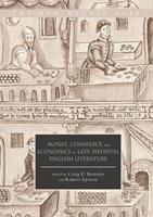   Money, Commerce, and Economics in Late Medieval English Literature
