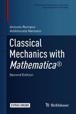 Classical Mechanics with Mathematica® - Antonio Romano, Addolorata Marasco - Libro Birkhauser Verlag AG, Modeling and Simulation in Science, Engineering and Technology | Libraccio.it
