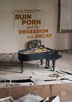   Ruin Porn and the Obsession with Decay