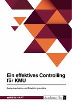   Ein effektives Controlling f&uuml;r KMU. Bestandsaufnahme und Entwicklungsans&auml;tze