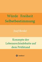   W&uuml;rde, Freiheit, Selbstbestimmung. Konzepte der Lebensrechtsdebatte auf dem Pr&uuml;fstand