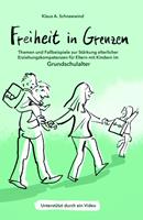   Freiheit in Grenzen - Themen und Fallbeispiele zur St&auml;rkung elterlicher Erziehungskompetenzen f&uuml;r Eltern mit Kindern im Grundschulalter