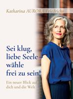   Sei klug, liebe Seele - wähle, frei zu sein!