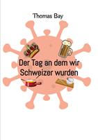 Der Tag an dem wir Schweizer wurden Eroberung Virus Deutschland Schweiz direkte Demokratie