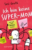   Ich bin keine Super-Mom und will auch keine werden