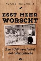   &raquo;Esst mehr Worscht&laquo; &ndash; Die Welt von hinter der Fleischtheke