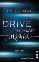   Drive my heart insane