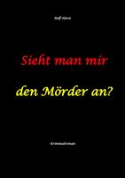  Sieht man mir den M&ouml;rder an? Autismus, Clique, Eifersucht, eigene Wohnung, Fremdgehen, Freundschaft, Mord, Nordkap, Fehmarn,
