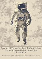  Apollo, UFOs und au&szlig;erirdisches Leben: Die wahre Geschichte hinter den Legenden