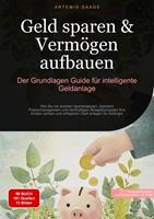   Geld sparen & Verm&ouml;gen aufbauen: Der Grundlagen-Guide f&uuml;r intelligente Geldanlage