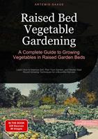   Raised Bed Vegetable Gardening: A Complete Guide to Growing Vegetables in Raised Garden Beds