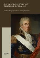   The Last Bourbon King: Charles X of France