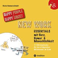   New Work Essentials - mit Herz, Humor und Menschlichkeit - 11 Führungshacks für ein gemeinsames Miteinander im Team - Teamführung leicht gemacht!