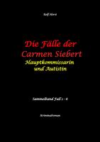   Die F&auml;lle der Carmen Siebert - Autismus, Mord, &Uuml;bergriff, Milzruptur, Eifersucht, Sex-Videos, Hundesitting, Nordkap, Clique, Verrat, Missbrauch, &Ouml;ko, Kommune, &Auml;rztin, Eifersucht
