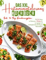   Das XXL Histaminintoleranz Kochbuch &ndash; 150 histaminarme & leckere Rezepte f&uuml;r jeden Tag