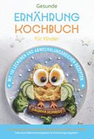   Kochbuch für Kinder! Gesunde Rezepte, die Spaß machen und schmecken