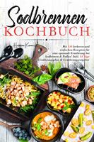   Sodbrennen Kochbuch – 150 bekömmliche Rezepte für eine magenfreundliche Ernährung bei Sodbrennen und Reflux