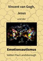   Vincent van Gogh, Jesus und der Emotionsautismus