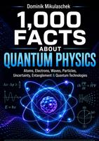   1,000 Facts About Quantum Physics