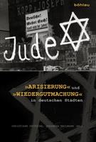   »Arisierung« und »Wiedergutmachung« in deutschen Städten
