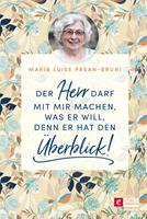   Der Herr darf mit mir machen, was er will, denn er hat den Überblick!