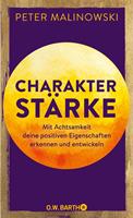   Charakterstärke. Mit Achtsamkeit deine positiven Eigenschaften erkennen und entwickeln