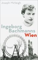   Ingeborg Bachmanns Wien 1946-1953.