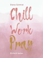  Chill Work Pray