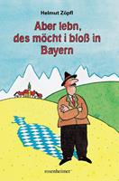   Aber lebn, des möcht i bloß in Bayern