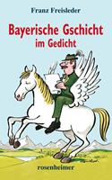 Bayerische Gschicht im Gedicht