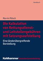   Die Kalkulation von Rettungsdienst- und Leitstellengeb&uuml;hren mit Satzungsaufstellung
