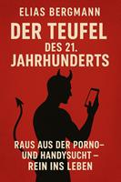  Titel: "Der Teufel des 21. Jahrhunderts: Raus aus der Porno- und Handysucht &ndash; Rein ins Leben"