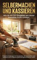   Selbermachen und Kassieren: Wie du mit DIY-Projekten aus deiner Immobilie Profit schl&auml;gst
