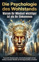   Die Psychologie des Wohlstands: Warum Ihr Mindset wichtiger ist als Ihr Einkommen