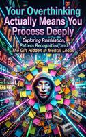 Your Overthinking Actually Means You Process Deeply
