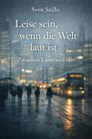   Leise sein, wenn die Welt laut ist