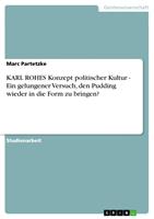   KARL ROHES Konzept politischer Kultur - Ein gelungener Versuch, den Pudding wieder in die Form zu bringen?