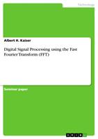   Digital Signal Processing using the Fast Fourier Transform (FFT)