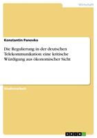   Die Regulierung in der deutschen Telekommunikation: eine kritische W&uuml;rdigung aus &ouml;konomischer Sicht